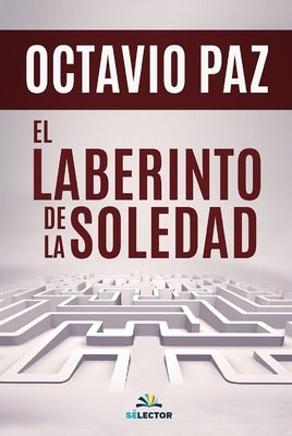 Laberinto de la Soledad, El by Paz, Octavio