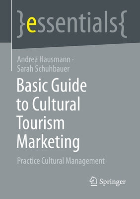 Basic Guide to Cultural Tourism Marketing: Practice Cultural Management by Hausmann, Andrea