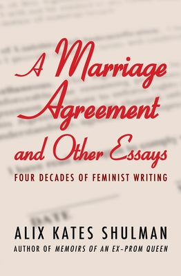 A Marriage Agreement and Other Essays: Four Decades of Feminist Writing by Shulman, Alix Kates