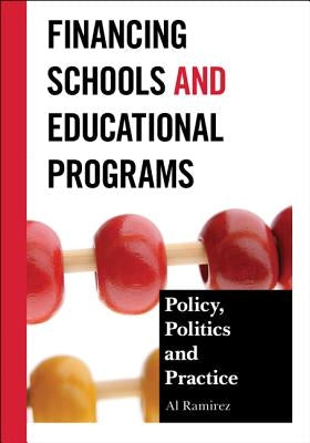 Financing Schools and Educational Programs: Policy, Practice, and Politics Paperback R & L Education