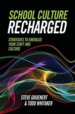 School Culture Recharged: Strategies to Energize Your Staff and Culture by Gruenert, Steve