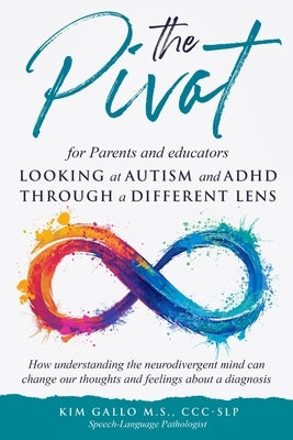 The Pivot for parents and educators Looking at Autism and ADHD through a different lens Paperback Kim Gallo Inc