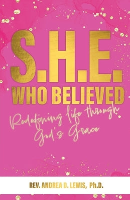 S.H.E. Who Believed: Redefining Life Through God's Grace Paperback Vine Publishing