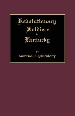 Revolutionary Soldiers in Kentucky by Quisenberry, Anderson Chenault