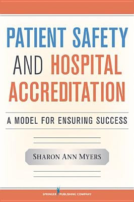 Patient Safety and Hospital Accreditation: A Model for Ensuring Success Paperback Springer Publishing Company