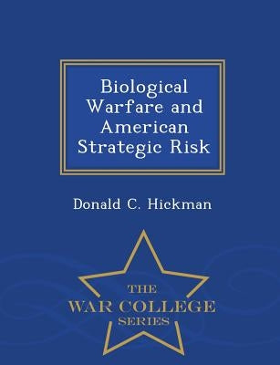 Biological Warfare and American Strategic Risk - War College Series Paperback War College Series