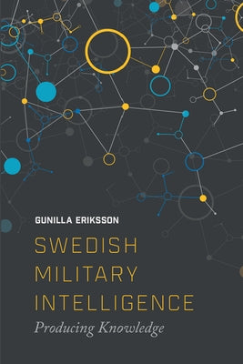 Swedish Military Intelligence: Producing Knowledge Paperback Edinburgh University Press