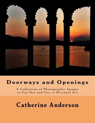 Doorways and Openings: A Collection of Photographic Images to Cut Out and Use in Personal Art Paperback Creative Pilgrimage Press