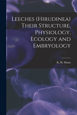 Leeches (Hirudinea) Their Structure, Physiology, Ecology and Embryology Paperback Legare Street Press