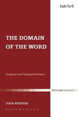 The Domain of the Word: Scripture and Theological Reason Paperback Bloomsbury Publishing PLC