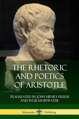 The Rhetoric and Poetics of Aristotle by Aristotle