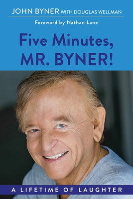 Five Minutes, Mr. Byner: A Lifetime of Laughter by Byner, John