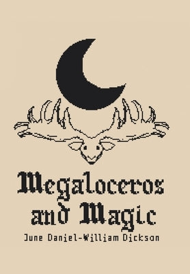 Megaloceros and Magic by Dickson, June Daniel-William