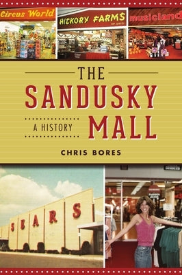 The Sandusky Mall: A History Paperback History Press