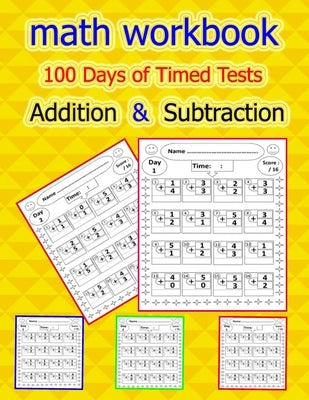 math workbook: 100 Days of Timed Tests - Addition and Subtraction: Digits 0-20, Grades K-3, Math Drills, Help your child learn math ( Paperback Independently Published