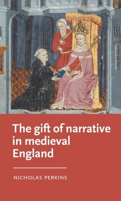 The Gift of Narrative in Medieval England Paperback Manchester University Press