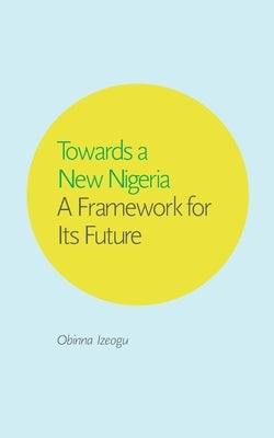Towards a New Nigeria Paperback Obinna Izeogu Design