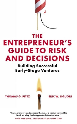 The Entrepreneur's Guide to Risk and Decisions: Building Successful Early-Stage Ventures by Pittz, Thomas G.