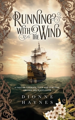 Running With The Wind: A tale of courage, love and survival aboard the Mayflower Paperback Allium Books