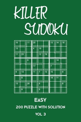 Killer Sudoku Easy 200 Puzzle With Solution Vol 3: Beginner Puzzle Book, simple,9x9, 2 puzzles per page Paperback Independently Published