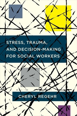Stress, Trauma, and Decision-Making for Social Workers Paperback Columbia University Press