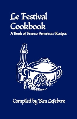 Le Festival Cookbook: A Book of Franco-American Recipes Paperback Imprimerie Ville de Papier
