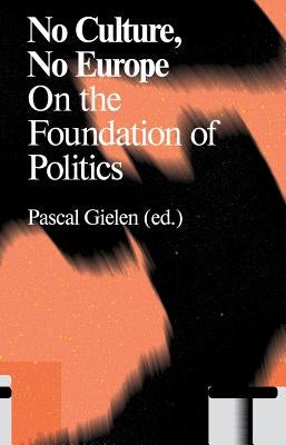 No Culture, No Europe: On the Foundation of Politics by Gielen, Pascal