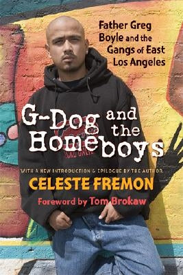 G-Dog and the Homeboys: Father Greg Boyle and the Gangs of East Los Angeles by Fremon, Celeste