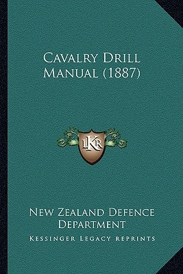 Cavalry Drill Manual (1887) by New Zealand Defence Department