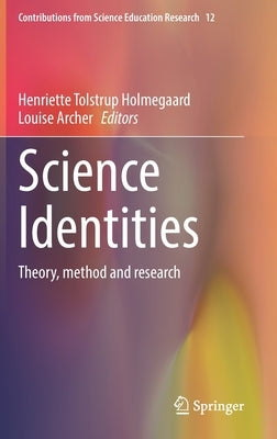 Science Identities: Theory, Method and Research by Holmegaard, Henriette Tolstrup