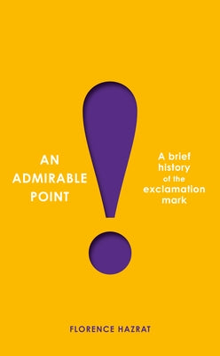 An Admirable Point: A Brief History of the Exclamation Mark! Paperback David R. Godine Publisher