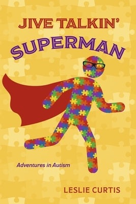 Jive Talkin' Superman: Adventures in Autism by Curtis, Leslie