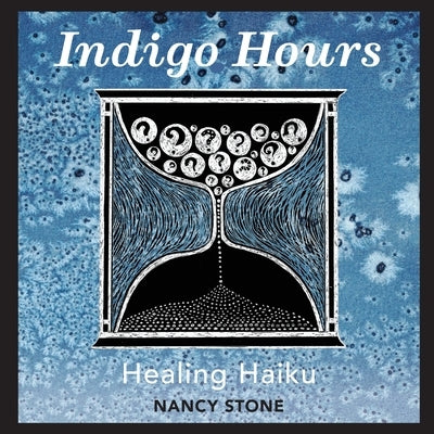 Indigo Hours: Healing Haiku by Stone, Nancy