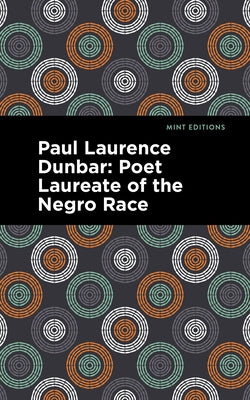 Paul Laurence Dunbar: Poet Laureate of the Negro Race by Dunbar Nelson, Alice