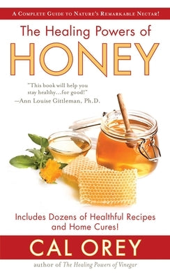 The Healing Powers of Honey: The Healthy & Green Choice to Sweeten Packed with Immune-Boosting Antioxidants by Orey, Cal