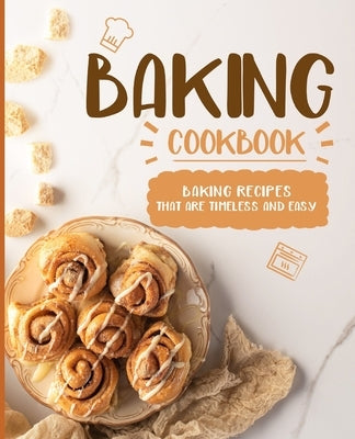 Baking Cookbook: Baking Recipes that are Timeless and Easy (2nd Edition) Paperback Independently Published