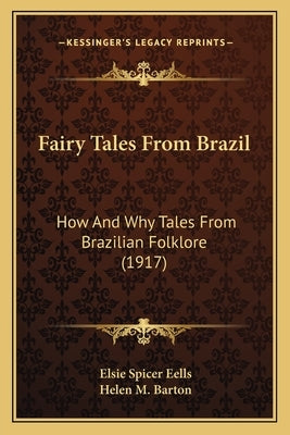 Fairy Tales From Brazil: How And Why Tales From Brazilian Folklore (1917) Paperback Kessinger Publishing