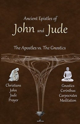 Ancient Epistles of John and Jude: The Apostles vs The Gnostics Paperback Createspace Independent Publishing Platform
