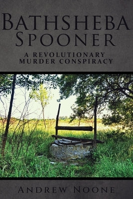 Bathsheba Spooner: A Revolutionary Murder Conspiracy Paperback Andrew Noone