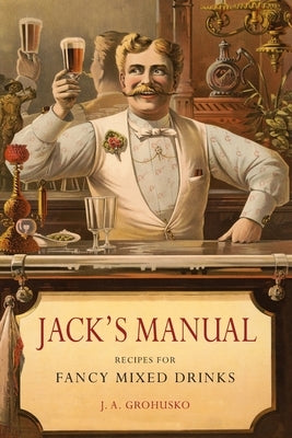 Jack's Manual: Recipes for Fancy Mixed Drinks and When and How to Serve Them Paperback Martino Fine Books