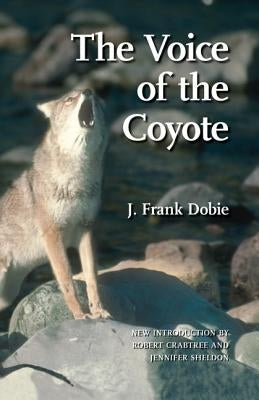 The Voice of the Coyote, Second Edition by Dobie, J. Frank