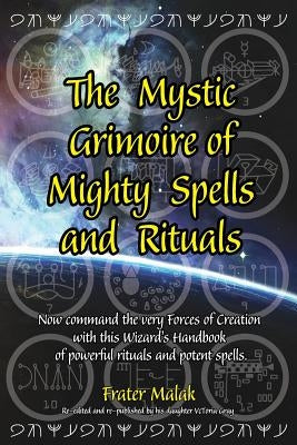 The Mystic Grimoire of Mighty Spells and Rituals by Malak, Frater