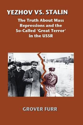 Yezhov vs. Stalin: The Truth about Mass Repressions and the So-Called Great Terror in the USSR Paperback Erythros Press & Media