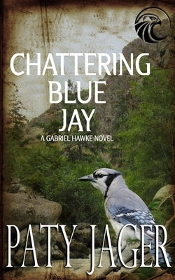 Chattering Blue Jay: Gabriel Hawke Novel Paperback Windtree Press