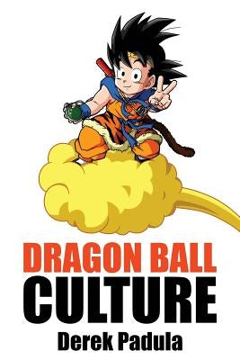 Dragon Ball Culture Volume 4: Westward by Padula, Derek