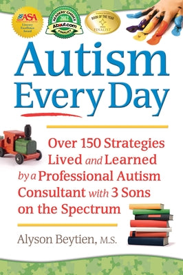 Autism Every Day: Over 150 Strategies Lived and Learned by a Professional Autism Consultant with 3 Sons on the Spectrum Paperback Future Horizons