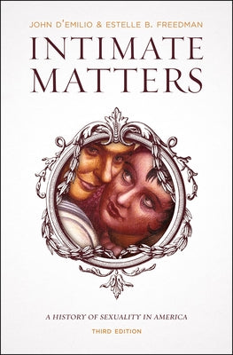 Intimate Matters: A History of Sexuality in America, Third Edition Paperback University of Chicago Press