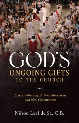 God's Ongoing Gifts to the Church: Issues Confronting Ecclesial Movements and New Communities Paperback Sophia Institute Press