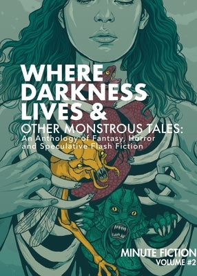 Where Darkness Lives & Other Monstrous Tales: An Anthology of Fantasy, Horror, and Speculative Flash Fiction by Lily, Prasuethsut