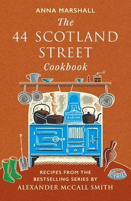 The 44 Scotland Street Cookbook: Recipes from the Bestselling Series by Alexander McCall Smith by Marshall, Anna